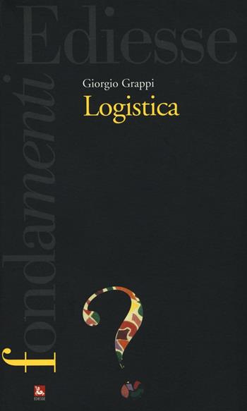 Logistica - Giorgio Grappi - Libro Futura Editrice 2016, I fondamenti | Libraccio.it