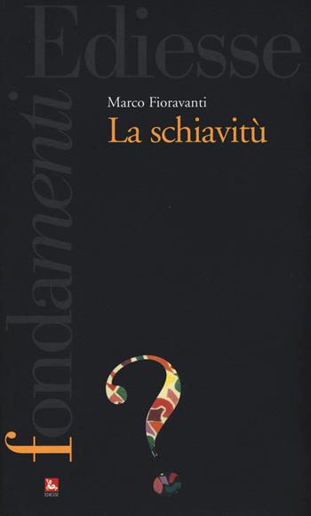 La schiavitù - Marco Fioravanti - Libro Futura Editrice 2017, I fondamenti | Libraccio.it