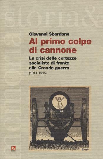 Al primo colpo di cannone. La crisi delle certezze socialiste di fronte alla grande guerra - Giovanni Sbordone - Libro Futura Editrice 2016, Storia e memoria | Libraccio.it