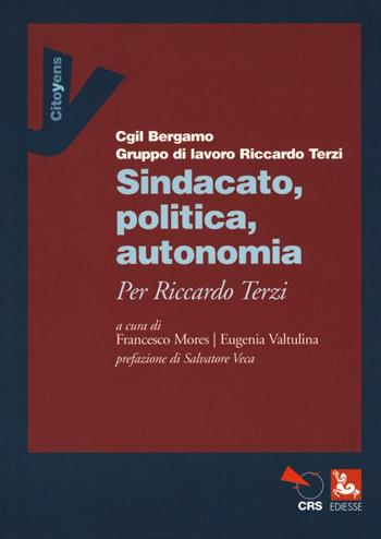Sindacato, politica, autonomia. Per Riccardo Terzi  - Libro Futura 2017, Citoyens | Libraccio.it