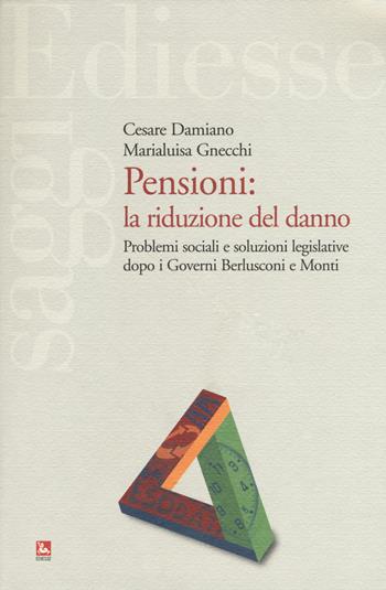 Pensioni: la riduzione del danno. Problemi sociali e soluzioni legislative dopo i governi Berlusconi e Monti - Cesare Damiano, M. Luisa Gnecchi - Libro Futura Editrice 2017, Saggi | Libraccio.it