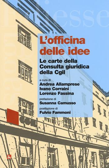 L'officina delle idee. Le carte della Consulta giuridica della Cgil  - Libro Futura Editrice 2017, Saggi | Libraccio.it