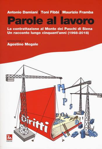 Parole al lavoro. La contrattazione al Monte dei Paschi di Siena. Un racconto lungo cinquant'anni (1968-2018) - Antonio Damiani, Toni Fibbi, Maurizio Framba - Libro Futura 2018, Storia e memoria | Libraccio.it