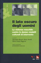 Il lato oscuro degli uomini. La violenza maschile contro le donne: modelli culturali di intervento