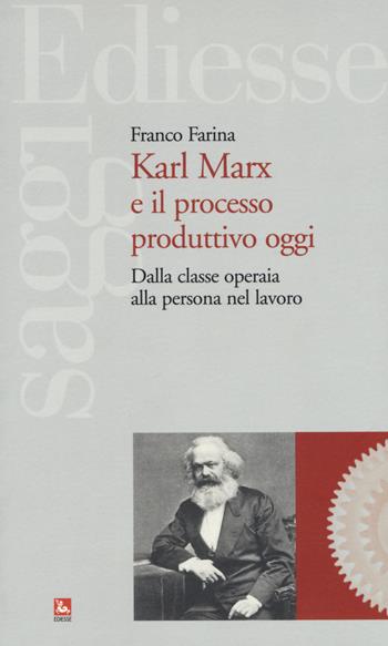 Karl Marx e il processo produttivo. Dalla classe operaia alla persona nel lavoro - Franco Farina - Libro Futura 2018, Saggi | Libraccio.it