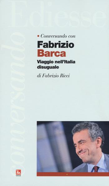 Conversando con Fabrizio Barca. Viaggio nell'Italia disuguale - Fabrizio Barca, Fabrizio Ricci - Libro Futura 2018, Conversando | Libraccio.it