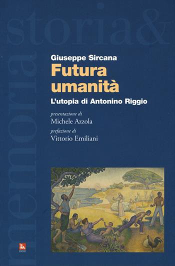Futura umanità. L'utopia di Antonino Riggio - Giuseppe Sircana - Libro Futura Editrice 2018, Storia e memoria | Libraccio.it