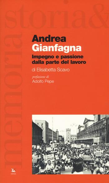 Andrea Gianfagna. Impegno e passione dalla parte del lavoro - Elisabetta Scavo - Libro Futura 2018, Storia e memoria | Libraccio.it