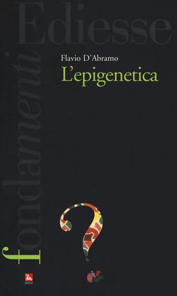 L'epigenetica - Flavio D'Abramo - Libro Futura Editrice 2018, I fondamenti. Cos'è | Libraccio.it