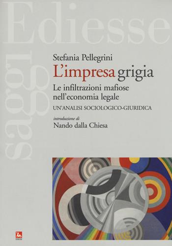L'impresa grigia. Le infiltrazioni mafiose nell'economia legale. Un'indagine sociologico-giuridica - Stefania Pellegrini - Libro Futura Editrice 2018, Saggi | Libraccio.it