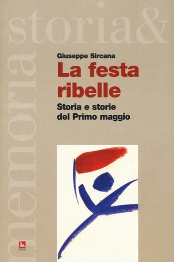 La festa ribelle. Storia e storie del Primo maggio - Giuseppe Sircana - Libro Futura Editrice 2019, Storia e memoria | Libraccio.it