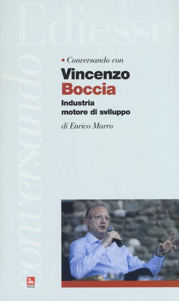 Conversando con Vincenzo Boccia. Industria motore di sviluppo - Enrico Marro - Libro Futura Editrice 2019, Conversando | Libraccio.it