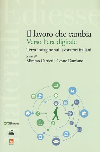 Il lavoro che cambia verso l'era digitale. Terza indagine sui lavoratori italiani - Mimmo Carrieri, Cesare Damiano - Libro Futura Editrice 2019, Materiali | Libraccio.it