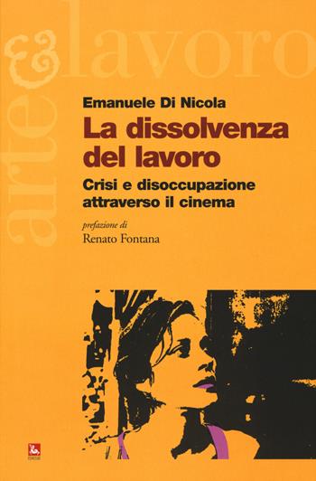 La dissolvenza del lavoro. Crisi e disoccupazione attraverso il cinema - Emanuele Di Nicola - Libro Futura Editrice 2019, Arte & Lavoro | Libraccio.it