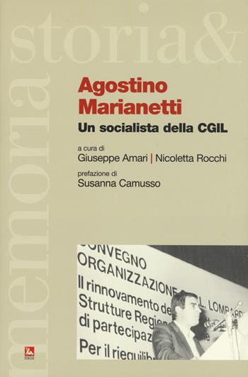 Agostino Marianetti. Un socialista della CGIL  - Libro Futura Editrice 2019, Storia e memoria | Libraccio.it