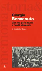 Giorgio Benvenuto. Una vita per il lavoro e l'unità sindacale