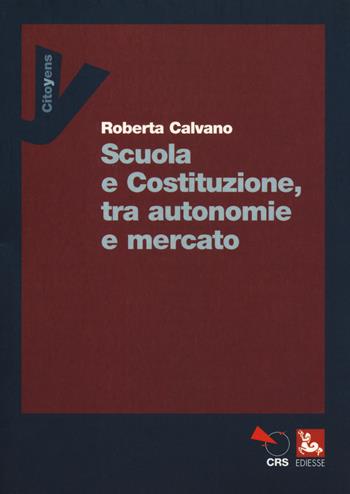 Scuola e Costituzione, tra autonomie e mercato - Roberta Calvano - Libro Futura Editrice 2019, Citoyens | Libraccio.it