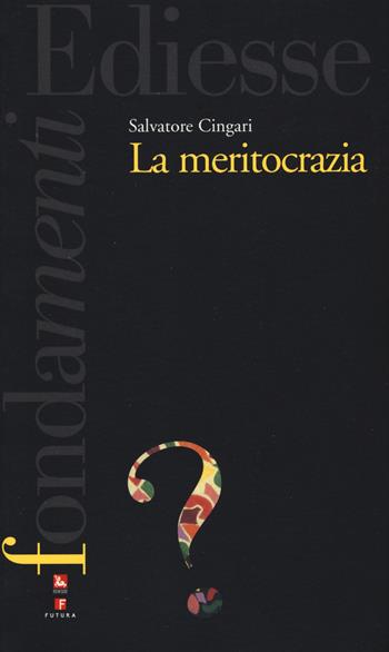 La meritocrazia - Salvatore Cingari - Libro Futura Editrice 2020, I fondamenti | Libraccio.it