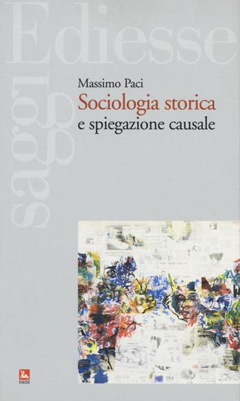 Sociologia storica e spiegazione causale - Massimo Paci - Libro Futura Editrice 2019, Saggi | Libraccio.it
