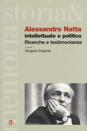 Alessandro Natta. Intellettuale e politico. Ricerche e testimonianze  - Libro Futura Editrice 2019, Storia e memoria | Libraccio.it