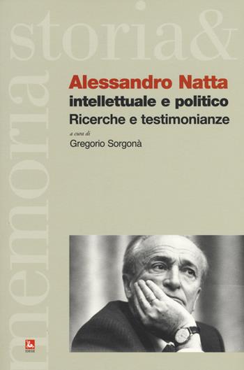 Alessandro Natta. Intellettuale e politico. Ricerche e testimonianze  - Libro Futura 2019, Storia e memoria | Libraccio.it