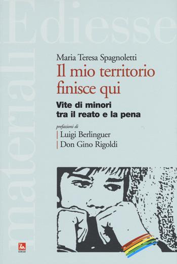 Il mio territorio finisce qui. Vite di minori tra il reato e la pena - Maria T. Spagnoletti - Libro Futura Editrice 2019, Materiali | Libraccio.it