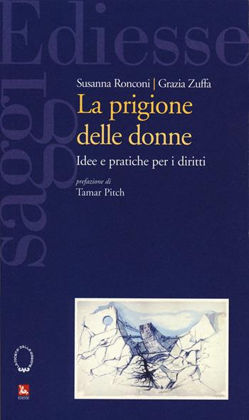 La prigione delle donne. Idee e pratiche per i diritti - Susanna Ronconi, Grazia Zuffa - Libro Futura Editrice 2020, Saggi | Libraccio.it