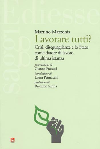 Lavorare tutti? Crisi, diseguaglianze e lo Stato come datore di lavoro di ultima istanza - Martino Mazzonis - Libro Futura 2019, Saggi | Libraccio.it