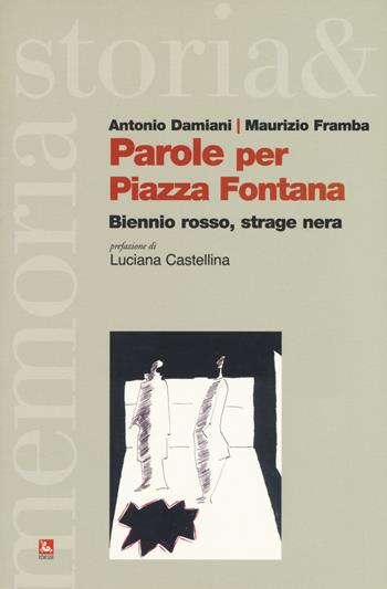 Parole per piazza Fontana. Biennio rosso, strage nera - Antonio Damiani, Maurizio Framba - Libro Futura Editrice 2020, Storia e memoria | Libraccio.it