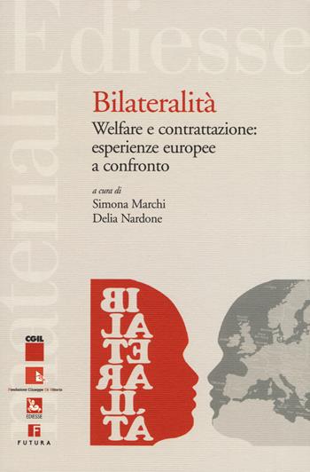 Bilateralità. Welfare e contrattazione: esperienze europee a confronto - Delia Nardone - Libro Futura Editrice 2020, Materiali | Libraccio.it
