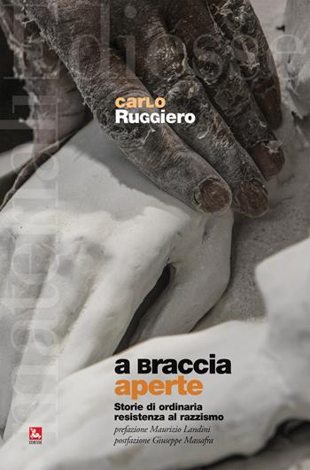 A braccia aperte. Storie di ordinaria resistenza al razzismo - Carlo Ruggiero - Libro Futura 2020, Materiali | Libraccio.it