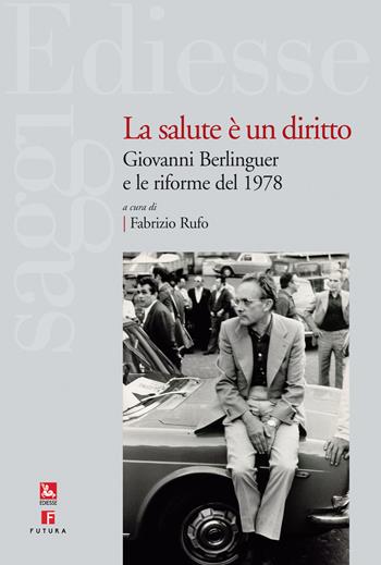 La salute è un diritto. Giovanni Berlinguer e le riforme del 1978 - Bernardino Fantini - Libro Futura 2021, Saggi | Libraccio.it