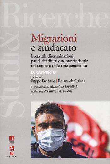 Immigrazione e sindacato. Lotta alle discriminazioni, parità dei diritti e azione sindacale nel contesto della crisi pandemica. 9° rapporto IRES - E. Galossi - Libro Futura Editrice 2021, Studi & Ricerche | Libraccio.it