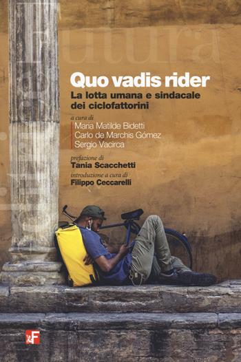 Quo vadis rider. La lotta umana e sindacale dei ciclofattorini - Bidetti - Libro Futura 2022, Materiali | Libraccio.it