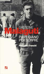 Gastone Malaguti. Partigiano per sempre