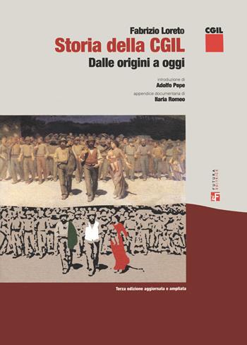 Storia della CGIL. Dalle origini ad oggi - Fabrizio Loreto - Libro Futura Editrice 2022, Saggi | Libraccio.it