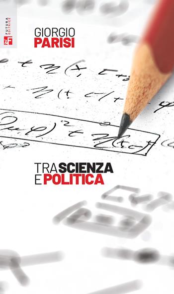 Tra scienza e politica - Giorgio Parisi - Libro Futura 2023, Saggi | Libraccio.it