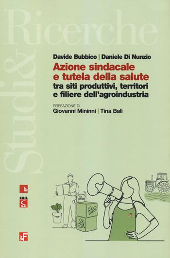 Azione sindacale e tutela della salute tra siti produttivi, territori e filiere dell'agroindustria - Davide Bubbico, Daniele Di Nunzio - Libro Futura Editrice 2022, Studi & Ricerche | Libraccio.it