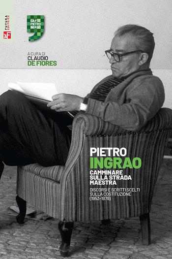 Camminare sulla strada maestra. Discorsi e scritti scelti sulla Costituzione (1953-1978) - Pietro Ingrao - Libro Futura Editrice 2024, Carte Pietro Ingrao | Libraccio.it