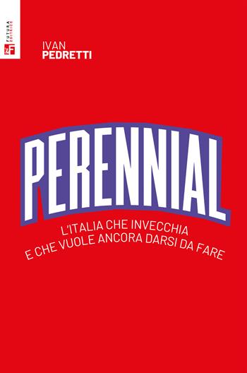 Perennial. L'Italia che invecchia e che vuole ancora darsi da fare - Ivan Pedretti - Libro Futura Editrice 2022 | Libraccio.it