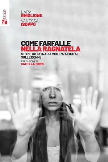 Come farfalle nella ragnatela. Storie di ordinaria violenza digitale sulle donne - Lara Ghiglione, Vanessa Isoppo - Libro Futura 2023, Saggi | Libraccio.it