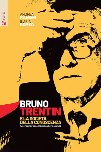 Bruno Trentin e la società della conoscenza. Dalle 150 ore alla formazione permanente - Andrea Ranieri, Ilaria Romeo - Libro Futura Editrice 2024, Storia e memoria | Libraccio.it