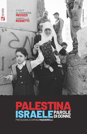 Palestina Israele, parole di donne  - Libro Futura Editrice 2024, Sessismoerazzismo | Libraccio.it