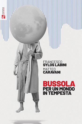 Bussola per un mondo in tempesta - Francesco Sylos Labini, Matteo Caravani - Libro Futura Editrice 2024, Saggi | Libraccio.it