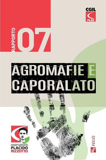 Agromafie e caporalato. Settimo rapporto  - Libro Futura Editrice 2025, Rapporti | Libraccio.it