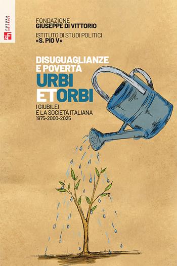 Disuguaglianze e povertà. Urbi et orbi. I Giubilei nella società italiana 1975-2000-2025  - Libro Futura Editrice 2025, Saggi | Libraccio.it