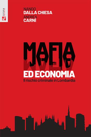 Mafia ed economia. Il rischio criminale in Lombardia - Nando Dalla Chiesa, Andrea Carnì - Libro Futura Editrice 2025, Saggi | Libraccio.it