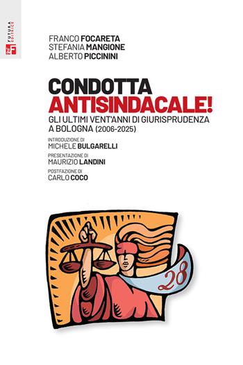 Condotta antisindacale! Gli ultimi vent'anni di giurisprudenza a Bologna (2006-2025) - Franco Focareta, Mangione, Alberto Piccinini - Libro Futura Editrice 2025, Materiali | Libraccio.it
