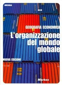 Geografia economica. L'organizzazione del mondo globalizzato. Per gli Ist. professionali  - Libro Markes 2007 | Libraccio.it