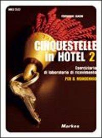 Cinquestelle in hotel. Eserciziario di laboratorio di ricevimento. Per gli Ist. professionali alberghieri. Vol. 2 - Franco Rossi, Carlo Columbo, Ferruccio Zanchi - Libro Markes 2007 | Libraccio.it